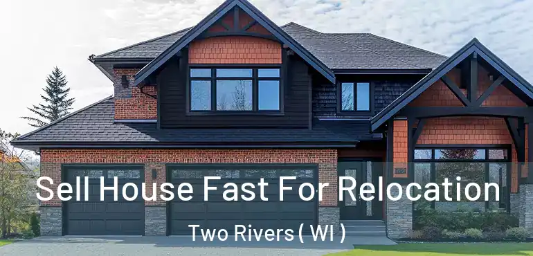  Sell House Fast For Relocation Two Rivers ( WI )