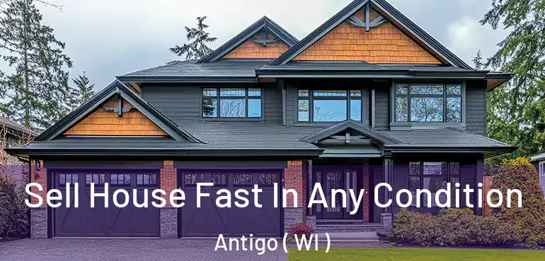  Sell House Fast In Any Condition Antigo ( WI )