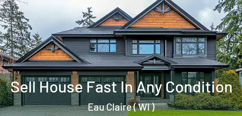  Sell House Fast In Any Condition Eau Claire ( WI )