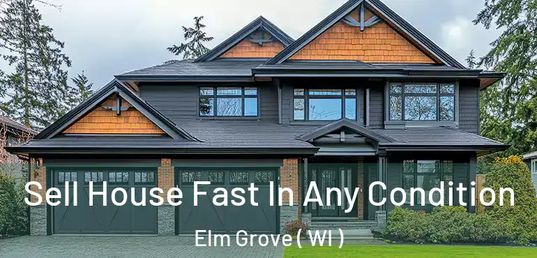  Sell House Fast In Any Condition Elm Grove ( WI )