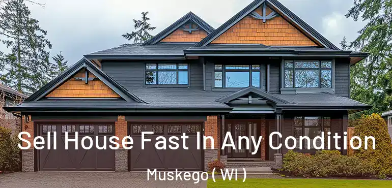  Sell House Fast In Any Condition Muskego ( WI )