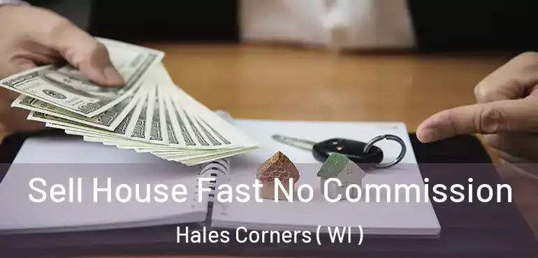  Sell House Fast No Commission Hales Corners ( WI )