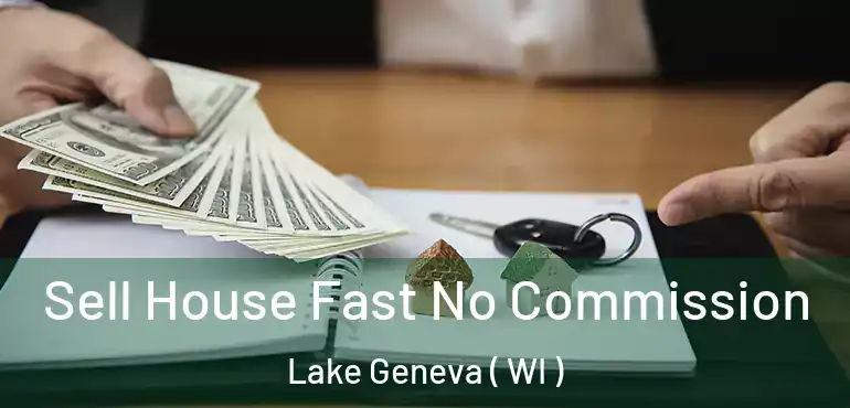  Sell House Fast No Commission Lake Geneva ( WI )