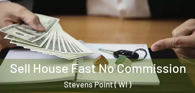  Sell House Fast No Commission Stevens Point ( WI )