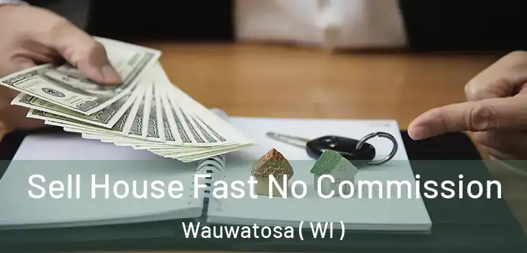  Sell House Fast No Commission Wauwatosa ( WI )