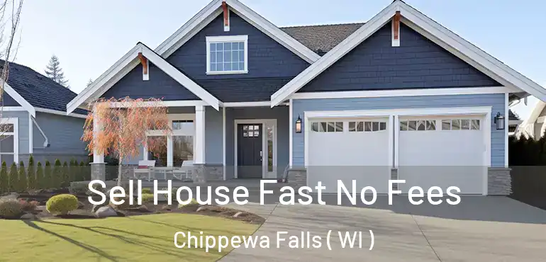  Sell House Fast No Fees Chippewa Falls ( WI )