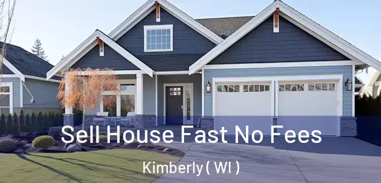 Sell House Fast No Fees Kimberly ( WI )
