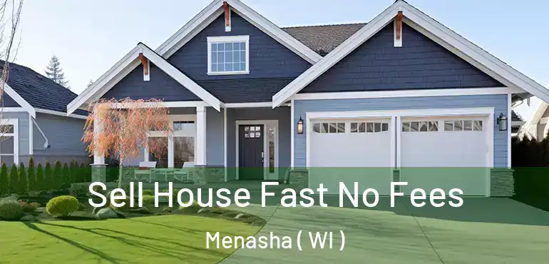  Sell House Fast No Fees Menasha ( WI )