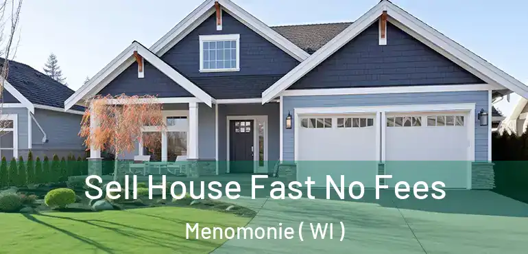  Sell House Fast No Fees Menomonie ( WI )