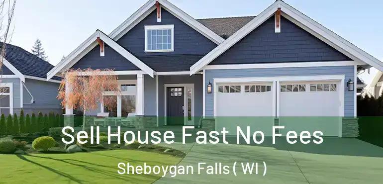 Sell House Fast No Fees Sheboygan Falls ( WI )