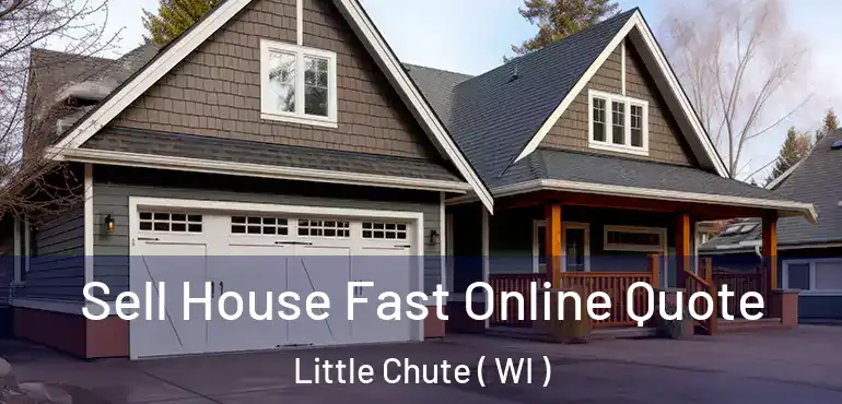  Sell House Fast Online Quote Little Chute ( WI )