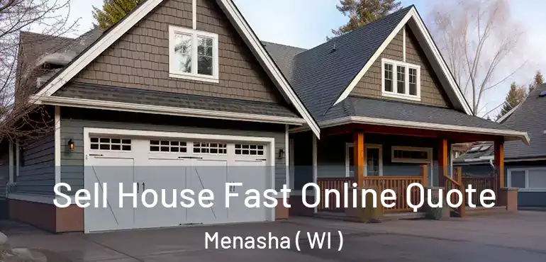  Sell House Fast Online Quote Menasha ( WI )