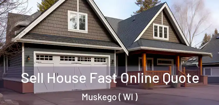  Sell House Fast Online Quote Muskego ( WI )