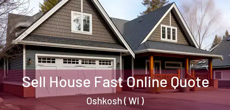  Sell House Fast Online Quote Oshkosh ( WI )