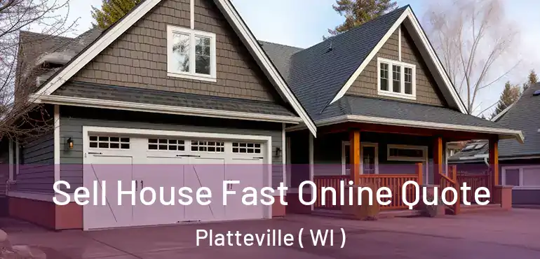  Sell House Fast Online Quote Platteville ( WI )