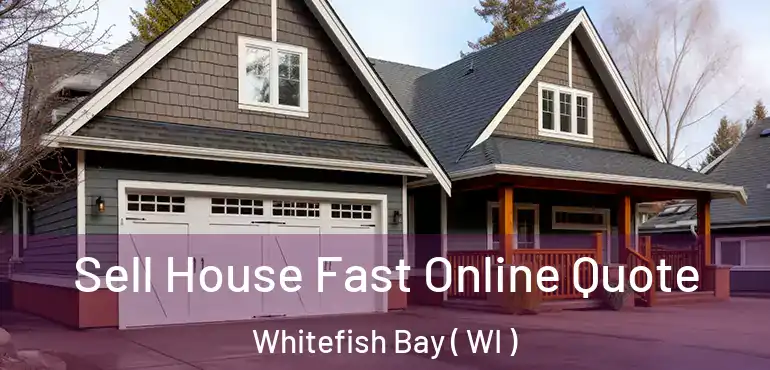  Sell House Fast Online Quote Whitefish Bay ( WI )