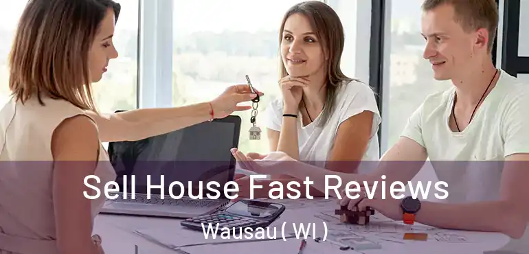  Sell House Fast Reviews Wausau ( WI )