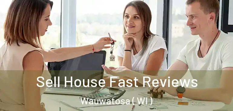  Sell House Fast Reviews Wauwatosa ( WI )