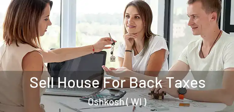  Sell House For Back Taxes Oshkosh ( WI )