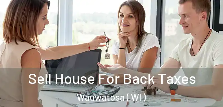  Sell House For Back Taxes Wauwatosa ( WI )
