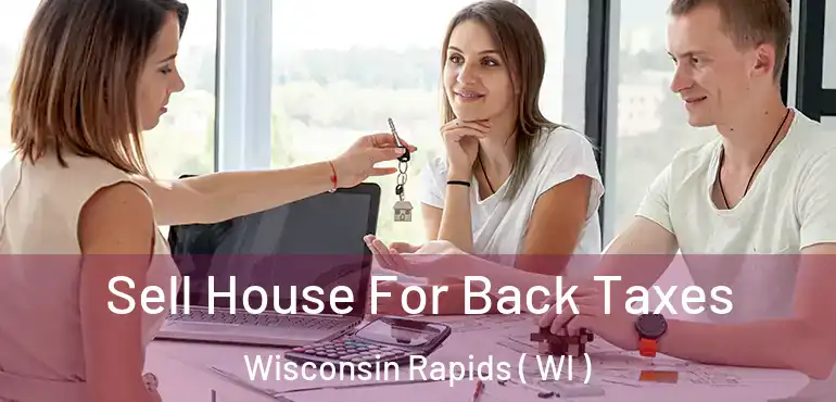  Sell House For Back Taxes Wisconsin Rapids ( WI )