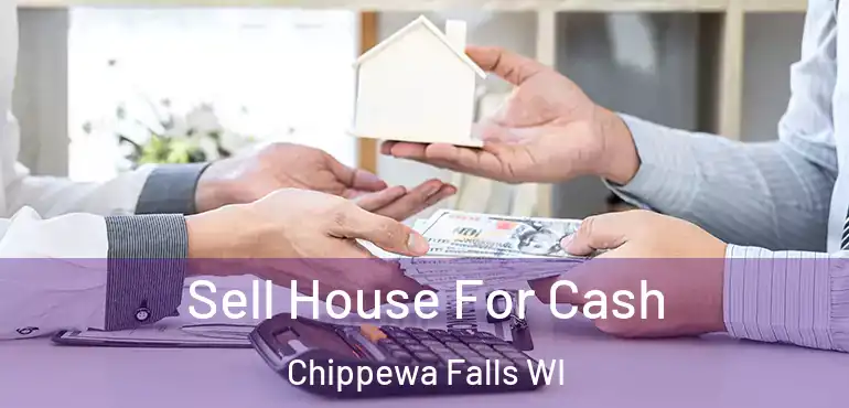  Sell House For Cash Chippewa Falls WI