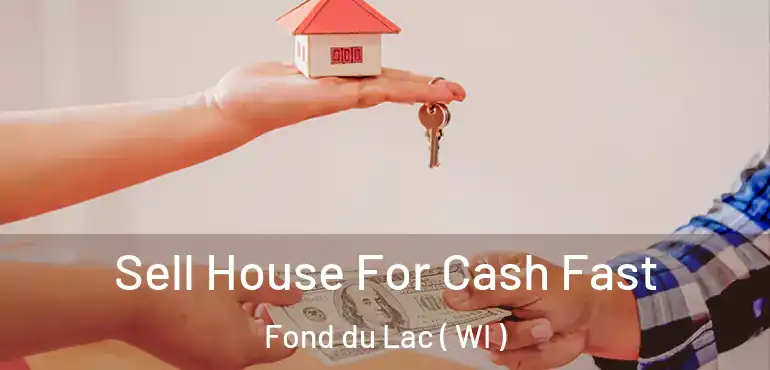  Sell House For Cash Fast Fond du Lac ( WI )