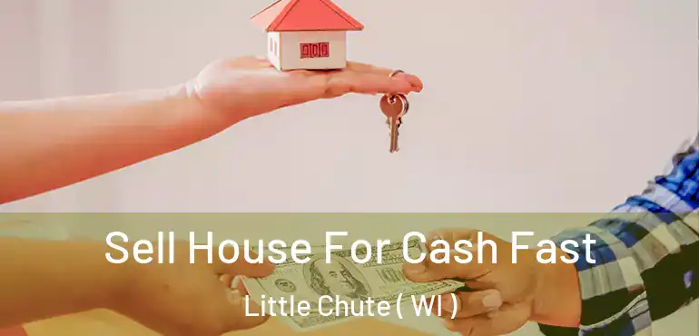  Sell House For Cash Fast Little Chute ( WI )