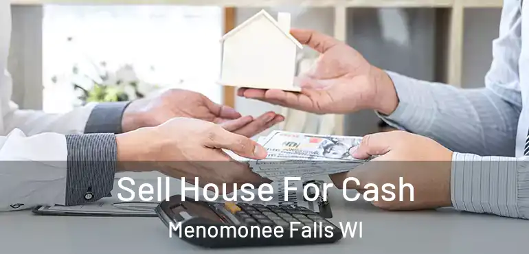  Sell House For Cash Menomonee Falls WI
