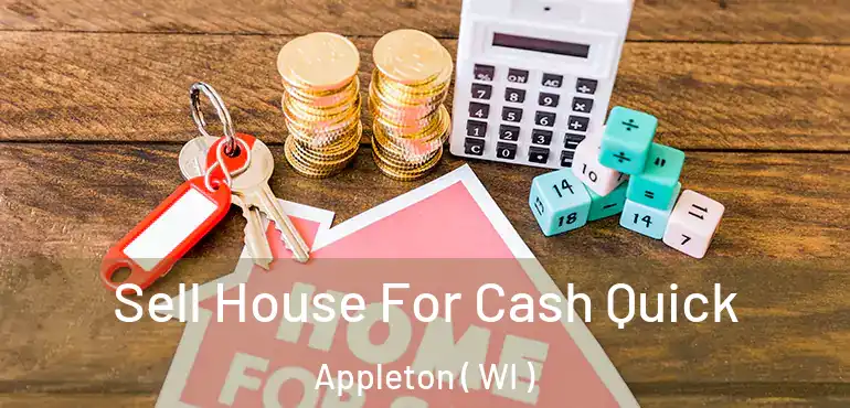  Sell House For Cash Quick Appleton ( WI )