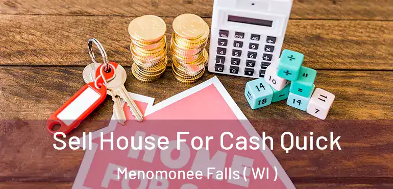  Sell House For Cash Quick Menomonee Falls ( WI )