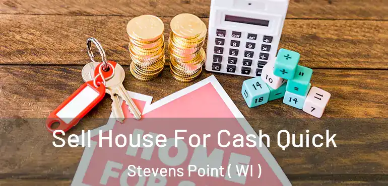  Sell House For Cash Quick Stevens Point ( WI )