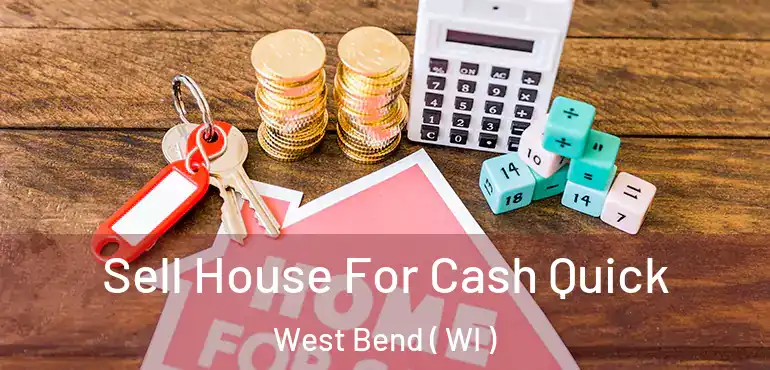  Sell House For Cash Quick West Bend ( WI )