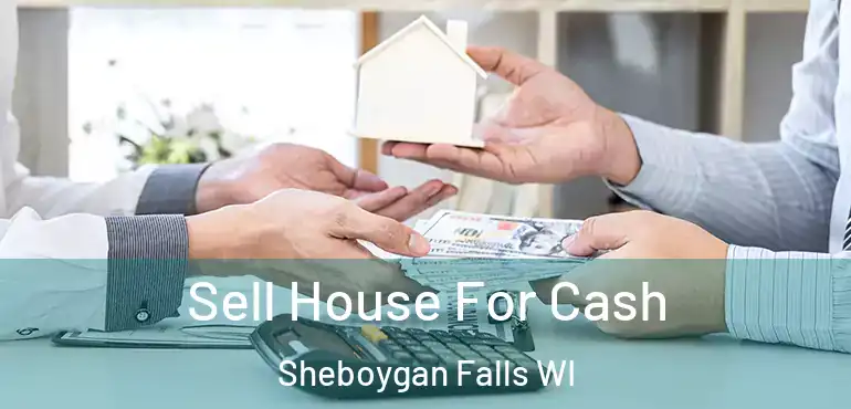  Sell House For Cash Sheboygan Falls WI
