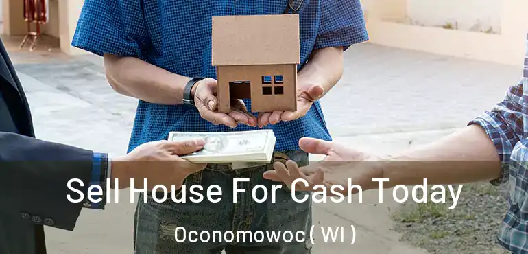  Sell House For Cash Today Oconomowoc ( WI )