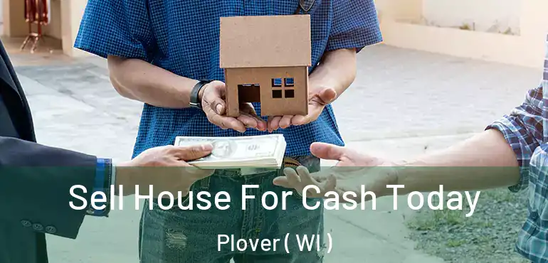  Sell House For Cash Today Plover ( WI )
