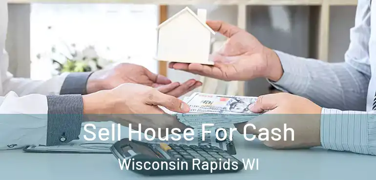  Sell House For Cash Wisconsin Rapids WI