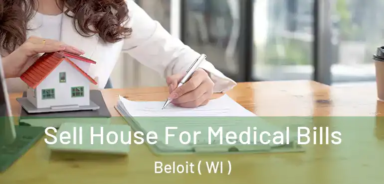  Sell House For Medical Bills Beloit ( WI )