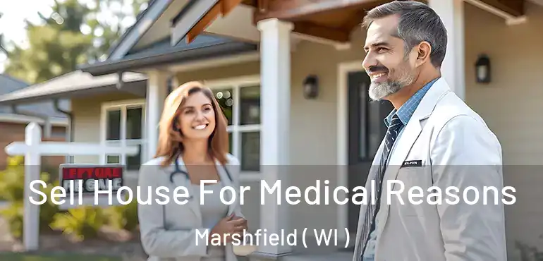  Sell House For Medical Reasons Marshfield ( WI )