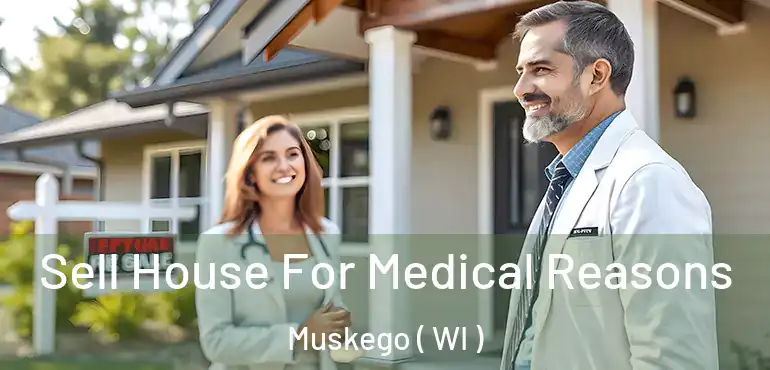  Sell House For Medical Reasons Muskego ( WI )