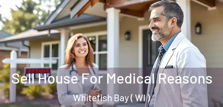  Sell House For Medical Reasons Whitefish Bay ( WI )