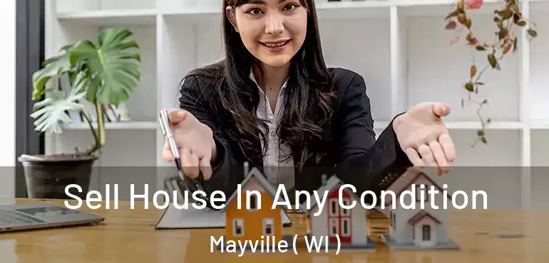  Sell House In Any Condition Mayville ( WI )