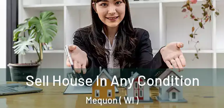  Sell House In Any Condition Mequon ( WI )