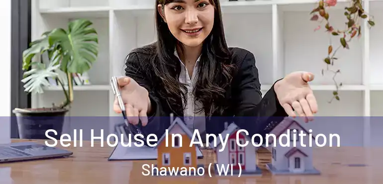  Sell House In Any Condition Shawano ( WI )