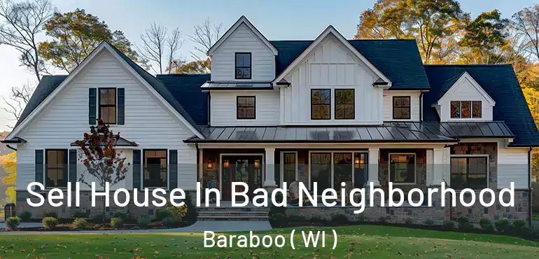  Sell House In Bad Neighborhood Baraboo ( WI )