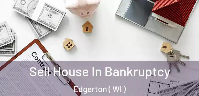  Sell House In Bankruptcy Edgerton ( WI )