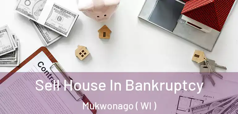  Sell House In Bankruptcy Mukwonago ( WI )
