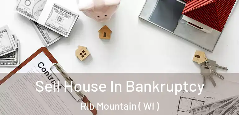  Sell House In Bankruptcy Rib Mountain ( WI )