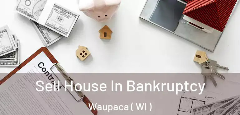  Sell House In Bankruptcy Waupaca ( WI )