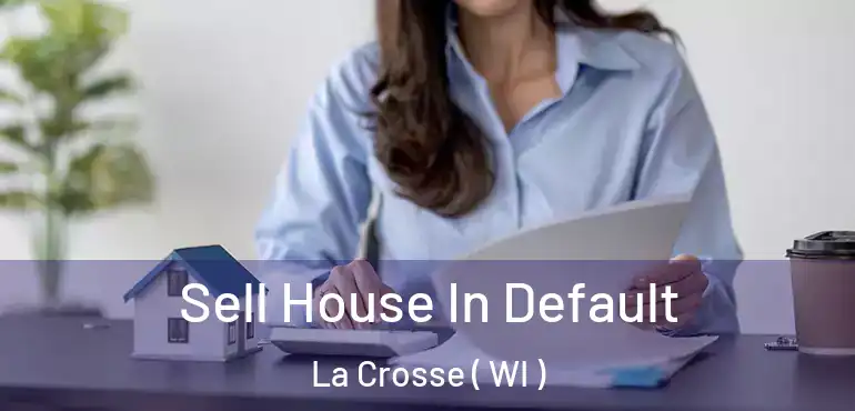  Sell House In Default La Crosse ( WI )